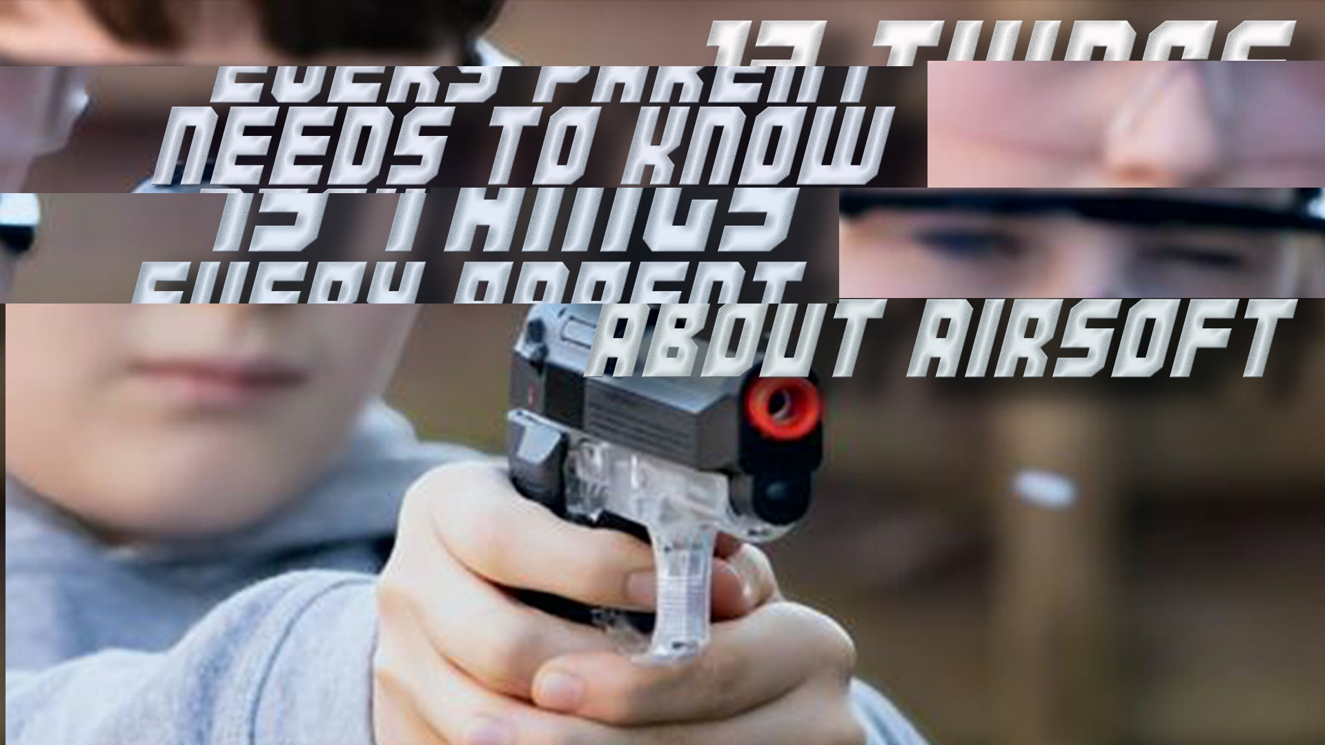 13 Things Every Parent Needs to Know About Airsoft