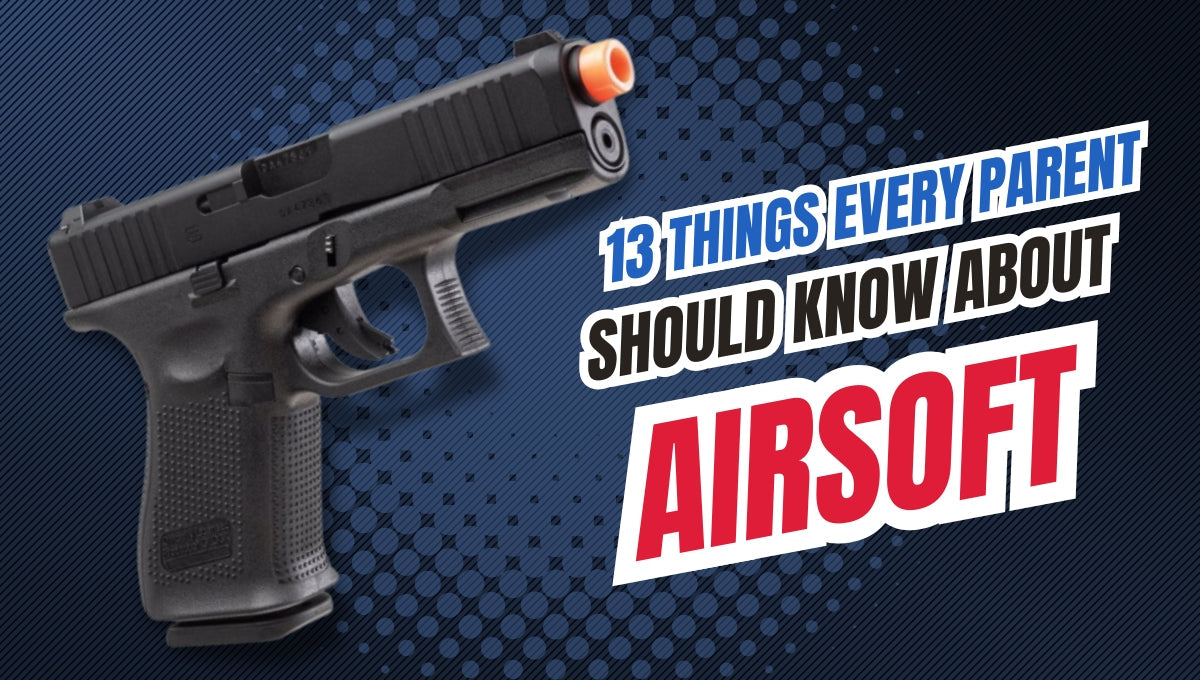 13 Things Every Parent Needs to Know About Airsoft