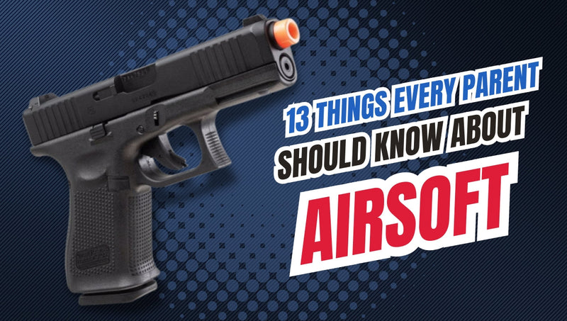 13 Things Every Parent Needs to Know About Airsoft